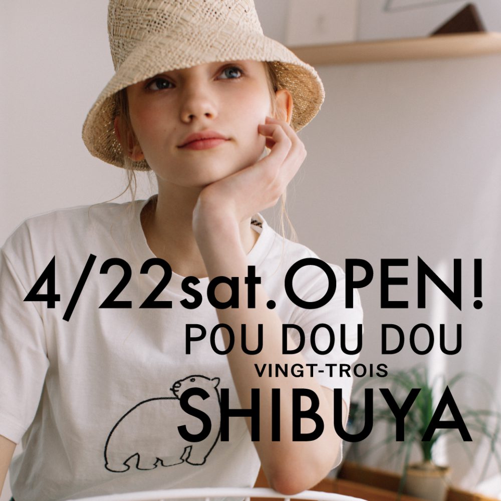 4/22 POU DOU DOU 渋谷店 NEW OPEN!! | POU DOU DOU VINGT-TROIS